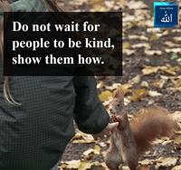 Do not wait for people to be kind Show them how